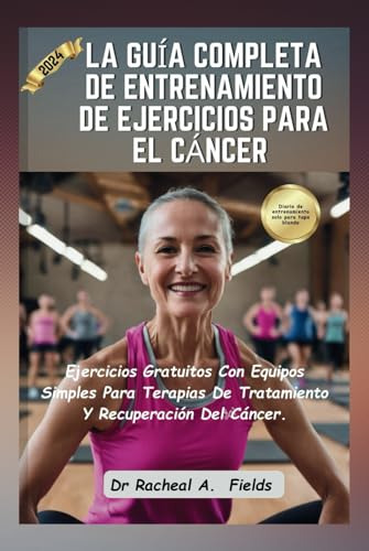 La Guía Completa De Entrenamiento De Ejercicios Para El Cánc