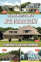Libro So You Want To Be A Real Estate Agent : A Look Befo...