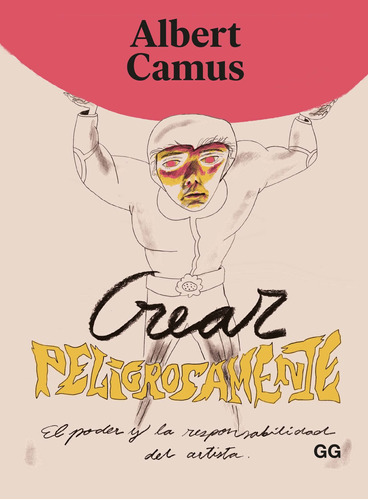 Crear Peligrosamente - Albert Camus