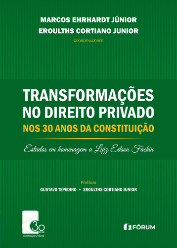 Transformações no direito privado nos 30 anos da Constituição: ESTUDOS EM HOMENAGEM A LUIZ EDSON FACHIN, de Ehrhardt Júnior, Marcos. Editora Fórum Ltda, capa dura em português, 2019