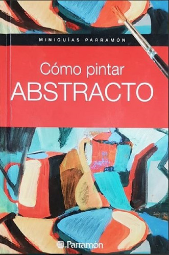 Libro Como Pintar Abstracto - Miniguías Parramon Martin Roig