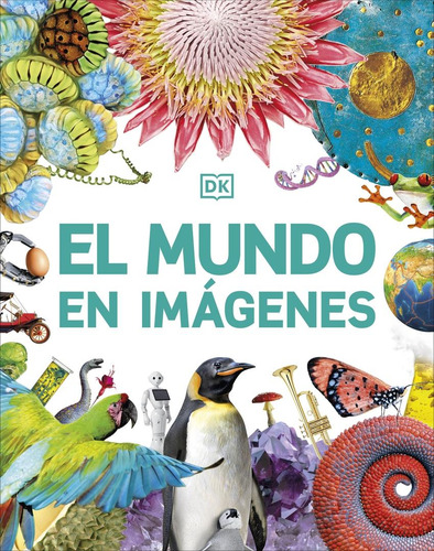 El Mundo En Imágenes - Editorial DK Dorling Kindersley, Tapa Dura, Edición 1 En Castellano, 2023