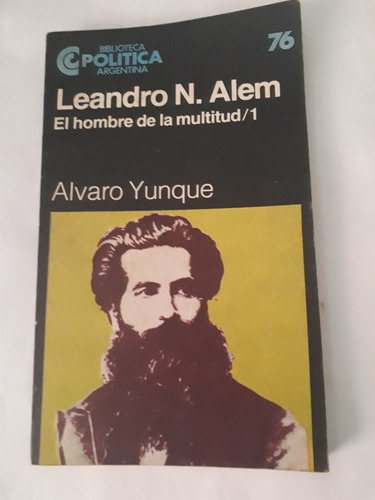 Leandro N. Alem. El Hombre De La Multitud 1 Álvaro Yunque