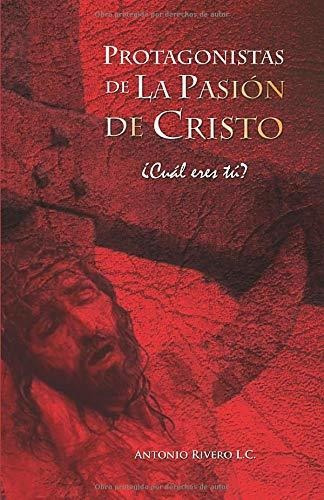 Libro : Protagonistas De La Pasion De Cristo Cual Eres...