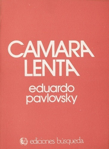 Camara Lenta - Pavlovsky, Eduardo, de PAVLOVSKY, EDUARDO. Editorial BUSQUEDA en español