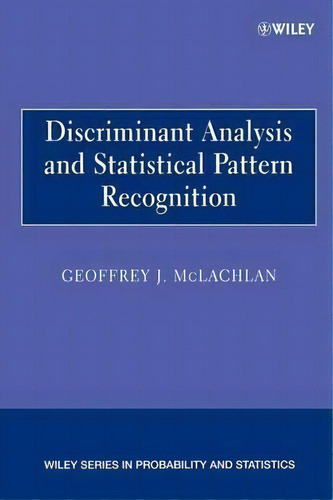 Discriminant Analysis And Statistical Pattern Recognition, De Geoffrey J. Mclachlan. Wiley Series In Probability And Statistics, Vol. 1. Editorial John Wiley & Sons Inc, Tapa Blanda En Inglés