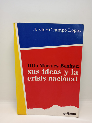 Otto Morales Benítez - Sus Ideas Y La Crisis Nacional 