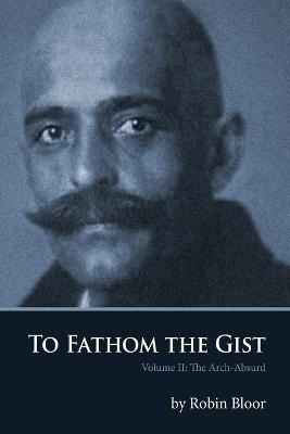 Libro To Fathom The Gist : Volume Ii The Arch-absurd - Ro...