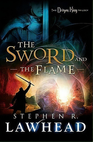 The Sword And The Flame, De Stephen Lawhead. Editorial Thomas Nelson Publishers, Tapa Blanda En Inglés