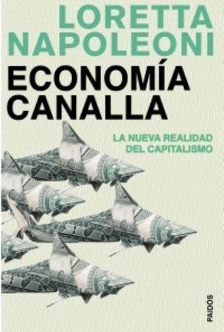 Economia Canalla La Nueva Realidad Del Capitalismo