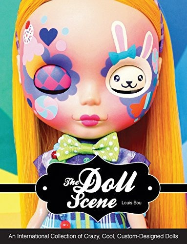 The Doll Scene An International Collection Of Crazy, Cool, C