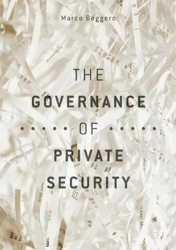 The Governance Of Private Security, De Marco Boggero. Editorial Springer International Publishing Ag, Tapa Dura En Inglés