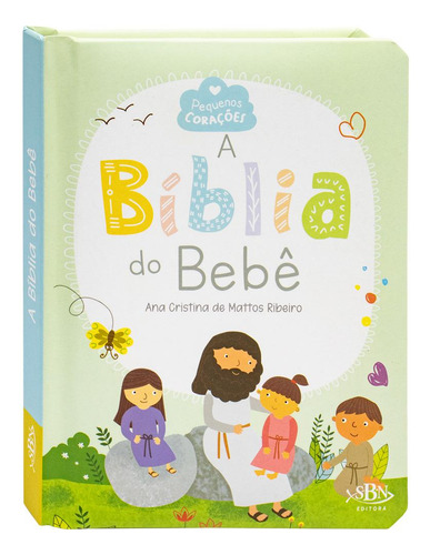 Pequenos Corações: Bíblia Do Bebê, A, De Ana Cristina De Mattos Ribeiro. Editora Sbn, Capa Dura Em Português, 2023