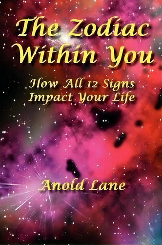 The Zodiac Within You, De Anold Lane. Editorial Realityisbooks Com Inc, Tapa Blanda En Inglés