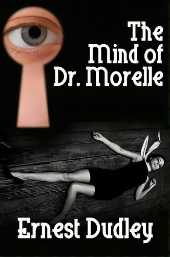 The Mind Of Dr. Morelle : A Classic Crime Novel, De Ernest Dudley. Editorial Borgo Press, Tapa Blanda En Inglés