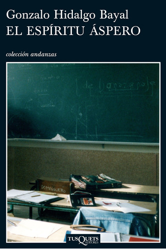 El espíritu áspero, de Hidalgo Bayal, Gonzalo. Serie Andanzas Editorial Tusquets México, tapa blanda en español, 2009