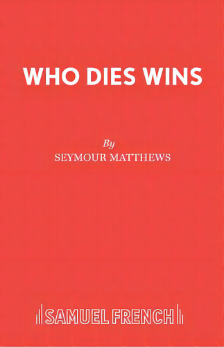 Who Dies Wins, De Matthews, Seymour. Editorial Samuel French Trade, Tapa Blanda En Inglés