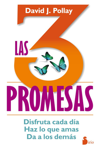 Las 3 promesas: Disfruta cada día, haz lo que amas, da a los demás, de Pollay, David J.. Editorial Sirio, tapa blanda en español, 2016