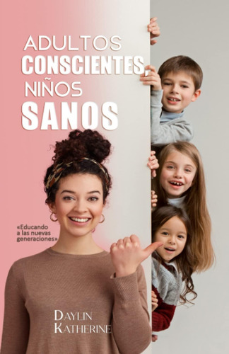 Libro: Adultos Conscientes, Niños Sanos: Educando A Las