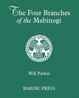 The Four Branches Of The Mabinogi - Will Parker