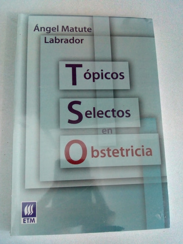 Tópicos Selectos En Obstetricia. Ángel Matute Labrador. 