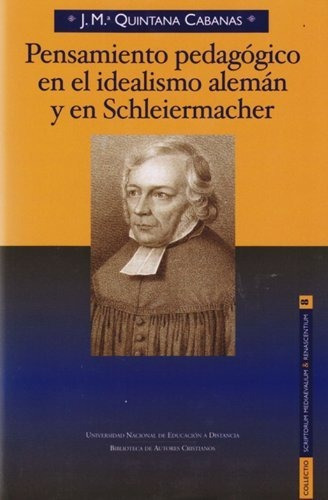 Pensamiento pedagógico en el idealismo alemán y en Schleiermacher, de Quintana Cabanas, José María. Editorial Biblioteca Autores Cristianos, tapa dura en español
