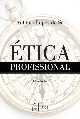 Ética profissional, de Sá, Antônio Lopes de. Editora Atlas Ltda., capa mole em português, 2019