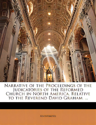 Narrative Of The Proceedings Of The Judicatories Of The Reformed Church In North America, Relativ..., De Anonymous. Editorial Nabu Pr, Tapa Blanda En Inglés
