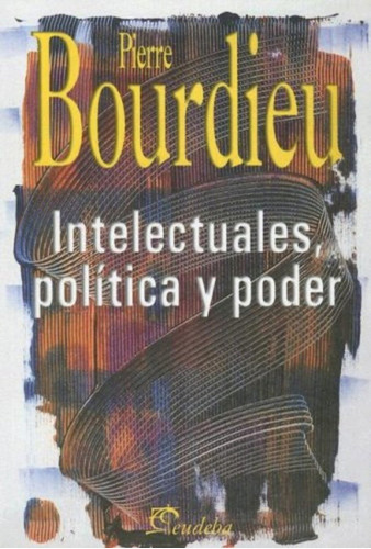 Intelectuales, Política Y Poder - Bourdieu, Pierre (papel)
