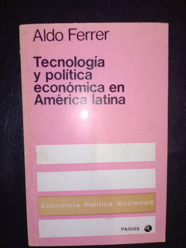 Tecnología Y Política Económica América Latina Aldo Ferrer