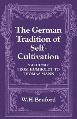 The German Tradition Of Self-cultivation - W. H. Bruford