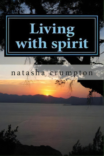 Living With Spirit, De Miss Natasha Crumpton. Editorial Createspace Independent Publishing Platform, Tapa Blanda En Inglés