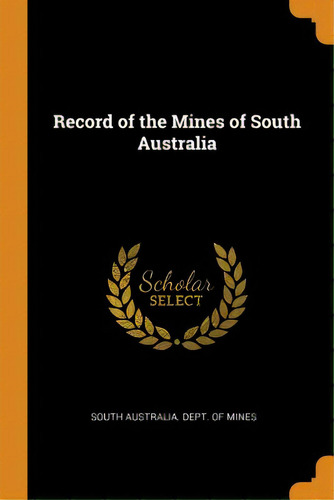 Record Of The Mines Of South Australia, De South Australia Dept Of Mines. Editorial Franklin Classics, Tapa Blanda En Inglés