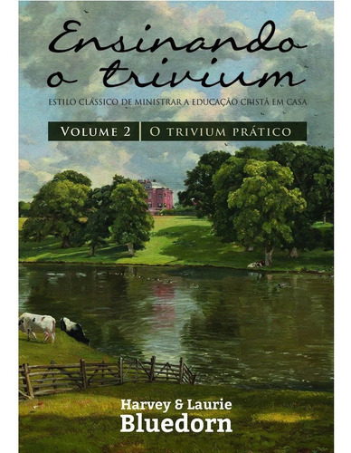 Livro Ensinando O Trivium , O Trivium Prático Vol.2 Educação Cristã Harvey Editora Monergismo