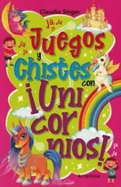 Comprar Juegos Y Chistes Con Unicornios, De Singer, Claudio. Editorial Artemisa, Tapa Blanda En Español