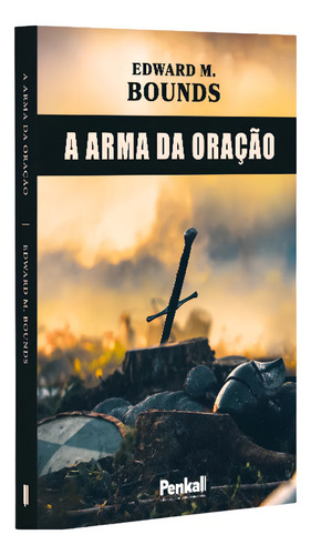 A Arma Da Oração - Edward M. Bounds, De Edward M. Bounds. Editorial Penkal, Capa Mole, Edição 1 Em Português, 2023