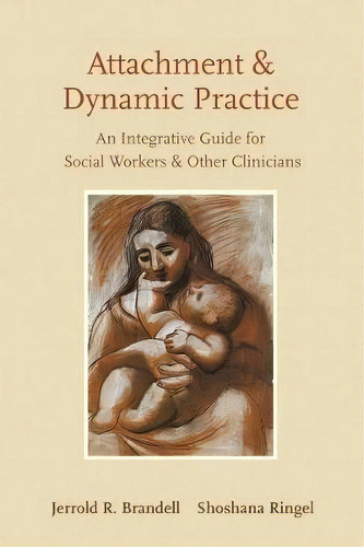 Attachment And Dynamic Practice : An Integrative Guide For, De Jerrold R. Brandell. Editorial Columbia University Press En Inglés