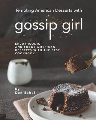 Libro Tempting American Desserts With Gossip Girl : Enjoy...