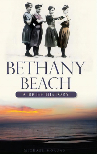 Bethany Beach: A Brief History, De Morgan, Michael. Editorial History Pr, Tapa Dura En Inglés