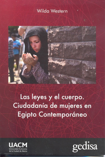 Las leyes y el cuerpo: Ciudadania de mujeres en Egipto contemporaneo, de Western Wilda, Celia. Serie Palabras Autónomas Editorial Gedisa en español, 2019