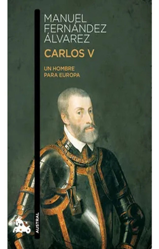 Carlos V - Un Hombre Para Europa: Carlos V - Un Hombre Para Europa, De Manuel Fernández Álvarez. Editorial Austral, Tapa Blanda, Edición 1 En Español, 2010