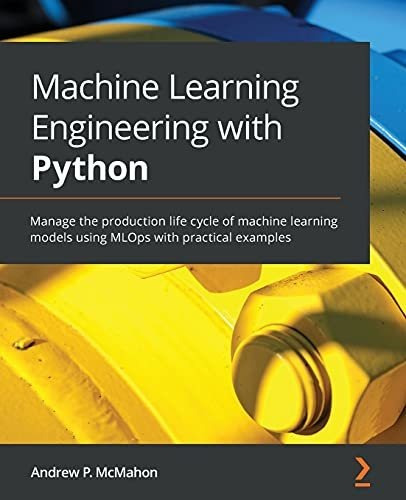 Book : Machine Learning Engineering With Python Manage The.