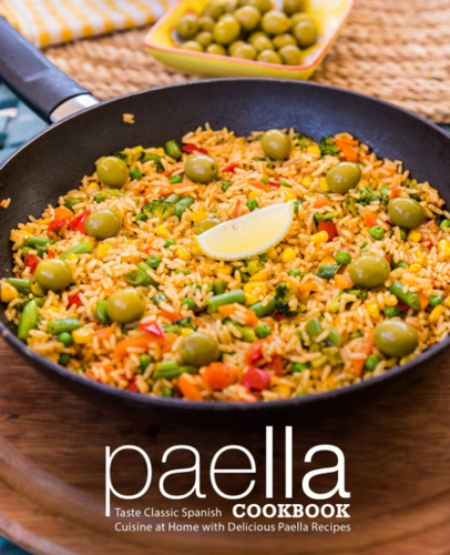 Libro: Paella Cookbook: Taste Classic Spanish Cuisine At Hom