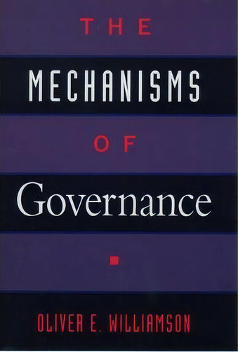 The Mechanisms Of Governance, De Oliver E. Williamson. Editorial Oxford University Press Inc, Tapa Blanda En Inglés