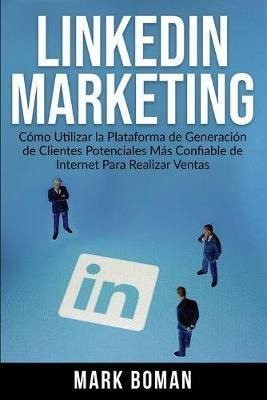 Linkedin Marketing (spanish Edition) : Como Utilizar La P...