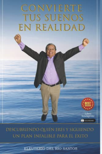 Convierte Tus Suenos En Realidad!: Descubriendo Quien Eres Y