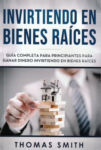 Invirtiendo En Bienes Raíces. Thomas Smith