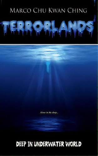 Deep In Underwater World: Terrorlands, De Ching, Marco Chu Kwan. Editorial Lightning Source Inc, Tapa Blanda En Inglés