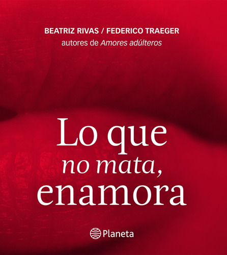 Lo que no mata, enamora, de Rivas, Beatriz. Serie Fuera de colección Editorial Planeta México, tapa blanda en español, 2012