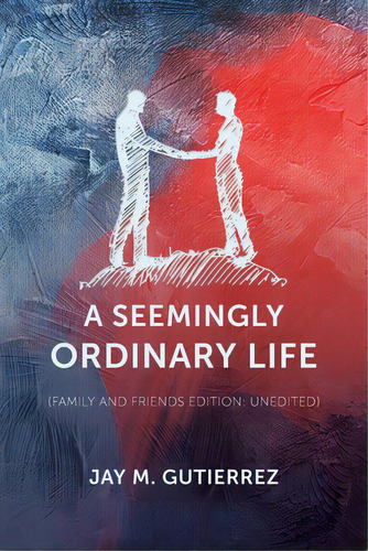 A Seemingly Ordinary Life: (family And Friends Edition: Unedited), De Gutierrez, Jay M.. Editorial Vertel Pub, Tapa Blanda En Inglés